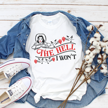 Load image into Gallery viewer, The Hell I Won&#39;t, White T-shirt, Graphic Tee, Sassy Shirt