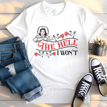 Load image into Gallery viewer, The Hell I Won&#39;t, White T-shirt, Graphic Tee, Sassy Shirt