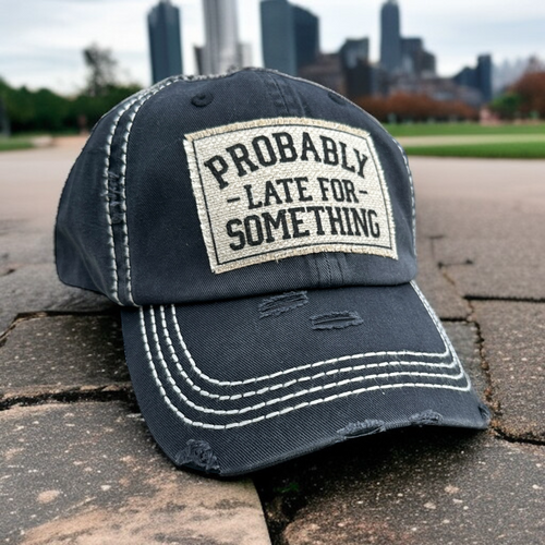Probably Late for Something, Patch Hat - Choose Your Hat Color - Sassy Hat - Vintage Washed Baseball Hat, Unisex Hat