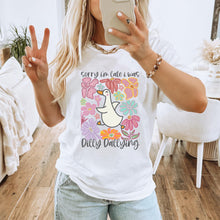 Load image into Gallery viewer, Sorry I&#39;m Late I Was Dilly Dallying, White Graphic T-Shirt, Silly Goose, Floral Tee